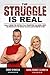 The Struggle Is Real: Finally Break The Dieting Cycle, Transform Your Mind & Body, and Evolve Into The Person You Have Always Wanted To Be