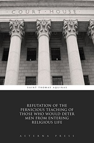 Refutation of the Pernicious Teaching of Those Who Would Deter Men from Entering Religious Life (Illustrated)