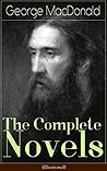 The Complete Novels of George MacDonald (Illustrated): Illustrated Victorian fantasies and realist tales of Scottish life, fairy lore, and Christian allegory The Complete Novels of George MacDonald (Illustrated): Illustrated Victorian fantasies and realist tales of Scottish life, fairy lore, and Christian allegory