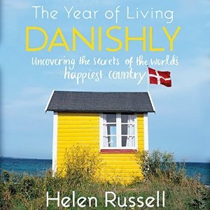 The Year of Living Danishly: My Twelve Months Unearthing the Secrets of the World's Happiest Country