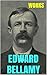 Works by Edward Bellamy: Looking Backward and Other Stories