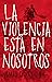 La violencia está en nosotros