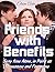 Friends with Benefits: Sexy time Alone, in Pairs as Threesome and Foursome