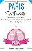 PARIS: Paris Essential Travel Guide - Where to go and What to do...Everything covered for your Trip to Paris! (Paris Travel Guide ***Including Map!!!***)