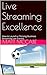Live Streaming Excellence: How to Launch a Thriving Business Streaming Live Events!