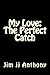 My Love: The Perfect Catch