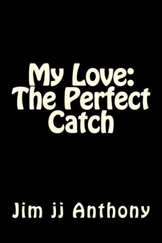 My Love: The Perfect Catch
