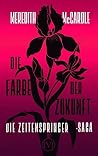 Die Farbe der Zukunft (Die Zeitenspringer-Saga 2) by Meredith McCardle