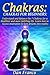 Chakras: Chakras for Beginners: Understand and Balance the 7 Chakras for a Healthier and More Fulfilling Life. Learn How to Access Inspiration to Turn Dreams Into Reality