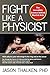 Fight Like a Physicist: The Incredible Science Behind Martial Arts (Martial Science)