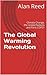 The Global Warming Revolution: Climate Change, the United Nations and Paris COP21