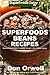 Superfoods Beans Recipes: Over 50 Quick & Easy Gluten Free Low Cholesterol Whole Foods Recipes full of Antioxidants & Phytochemicals (Natural Weight Loss Transformation Book 125)