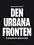 Den urbana fronten : En dokumentation av makten över staden