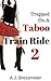 Trapped on a Taboo Train Ride 2