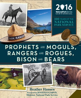 Prophets and Moguls, Rangers and Rogues, Bison and Bears: 100 Years of the National Park Service