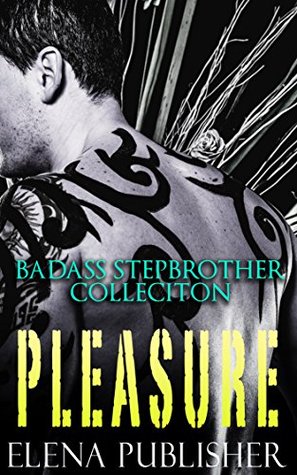 STEPBROTHER: ROMANCE: STEPBROTHER ROMANCE: MILITARY ROMANCE: PLEASURE (Badass BBW Menage Stepbrother New Adult Colleciton) (Bad Boy Alpha Young Adult Contemporary Taboo)