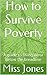 How to Survive Poverty: A guide to living on or below the breadline