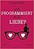 Wie programmiert man Liebe?