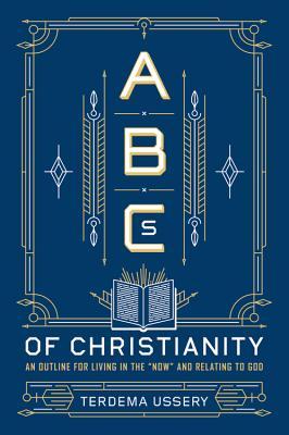 ABCs of Christianity: An Outline for Living in the "Now" and Relating to God