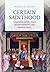 Certain Sainthood: Canonization and the Origins of Papal Infallibility in the Medieval Church
