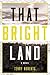 That Bright Land