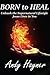 Born to Heal by Andy Hayner