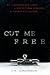Cut Me Free