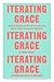 Iterating Grace: Heartfelt Wisdom and Disruptive Truths from Silicon Valley's Top Venture Capitalists