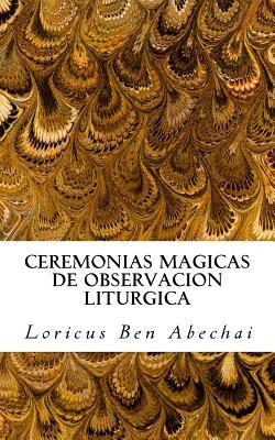 Ceremonias Magicas de Observacion Liturgica: Manual para la práctica semanal de los cuatro periodos litúrgicos del año mágico (Spanish Edition)