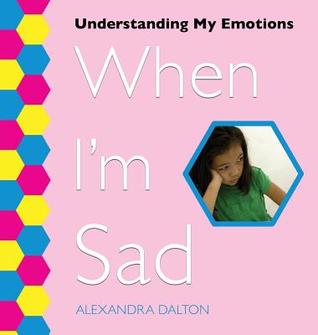 When I m Sad (Understanding My Emotions)