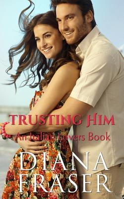 Trusting Him (Italian Lovers, #3)