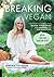 Breaking Vegan: One Woman's Journey from Veganism, Extreme Dieting, and Orthorexia to a More Balanced Life