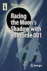 Racing the Moon's Shadow with Concorde 001 by Pierre J. Léna Racing the Moon's Shadow with Concorde 001 by Pierre J. Léna