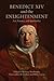 Benedict XIV and the Enlightenment by Rebecca Messbarger