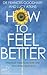 How to Feel Better: Practic...
