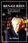 Ben-Gurion: His Later Years in the Political Wilderness Ben-Gurion: His Later Years in the Political Wilderness