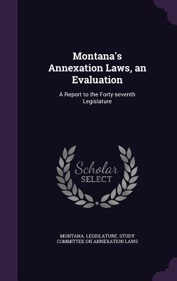Montana's Annexation Laws, an Evaluation: A Report to the Forty-seventh Legislature