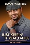 Just Keepin' It Real, Ladies: A Male Perspective On Relationships/ Back To Basics