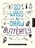 20 Ways to Draw a Butterfly and 23 Other Things With Wings: A Book for Artists, Designers, and Doodlers