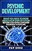 Psychic Development: What You Need To Know About Your Own Intuition Before You Even Consider Yourself A Psychic (Psychic development for beginners, Psychic ... simplified, Psychic development free)