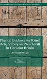 Physical Evidence for Ritual Acts, Sorcery and Witchcraft in Christian Britain: A Feeling for Magic (Palgrave Historical Studies in Witchcraft and Magic) Physical Evidence for Ritual Acts, Sorcery and Witchcraft in Christian Britain: A Feeling for Magic (Palgrave Historical Studies in Witchcraft and Magic)