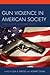 Gun Violence in American Society: Crime, Justice and Public Policy