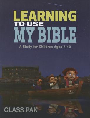 Learning to Use My Bible Class Pak: A Study for Children Ages 7-10