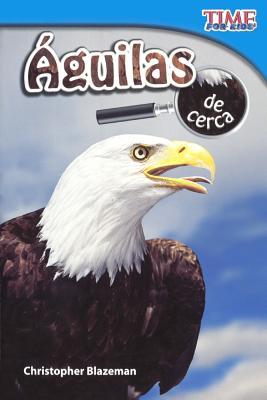 Aguilas De Cerca (Eagles Up Close) (Turtleback School & Library Binding Edition) (Time for Kids Nonfiction Readers) (Spanish Edition)