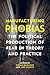 Manufacturing Phobias: The Political Production of Fear in Theory and Practice