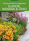 Illinois, Indiana & Ohio Month-by-Month Gardening: What to Do Each Month to Have a Beautiful Garden All Year