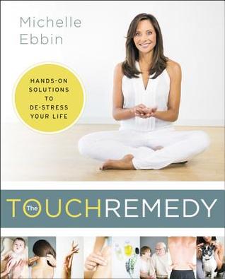 The Touch Remedy: Hands-On Solutions to De-Stress Your Life (Paperback)