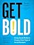 Get Bold: Using Social Media to Create a New Type of Social Business