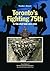 Toronto’s Fighting 75th in the Great War 1915–1919: A Prehistory of the Toronto Scottish Regiment (Queen Elizabeth The Queen Mother's Own) (Canadian Unit, Formation, and Command Histories)