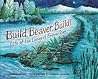 Build, Beaver, Build! by Sandra Markle